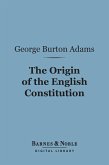The Origin of the English Constitution (Barnes & Noble Digital Library) (eBook, ePUB)