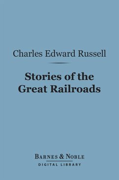 Stories of the Great Railroads (Barnes & Noble Digital Library) (eBook, ePUB) - Russell, Charles Edward
