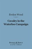 Cavalry in the Waterloo Campaign (Barnes & Noble Digital Library) (eBook, ePUB)