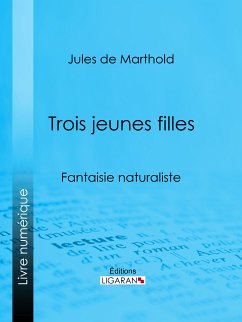 Trois jeunes filles (eBook, ePUB) - Ligaran; de Marthold, Jules