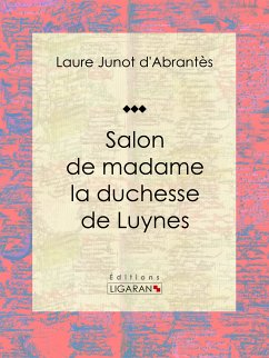 Salon de madame la duchesse de Luynes (eBook, ePUB) - Junot d'Abrantès, Laure; Ligaran