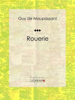 Rouerie (eBook, ePUB) - Ligaran; de Maupassant, Guy