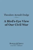 A Bird's-Eye View of Our Civil War (Barnes & Noble Digital Library) (eBook, ePUB)