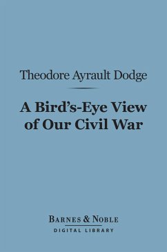 A Bird's-Eye View of Our Civil War (Barnes & Noble Digital Library) (eBook, ePUB) - Dodge, Theodore Ayrault