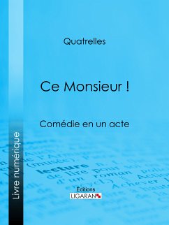 Ce Monsieur ! (eBook, ePUB) - Quatrelles, Ernest L'Épine