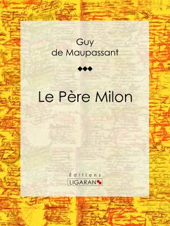 Le Père Milon (eBook, ePUB) - Ligaran; de Maupassant, Guy