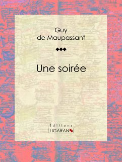 Une soirée (eBook, ePUB) - de Maupassant, Guy; Ligaran