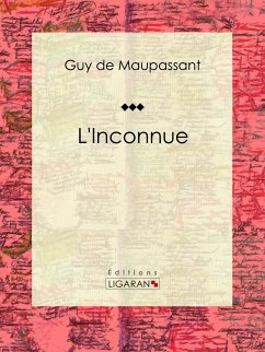 L'Inconnue (eBook, ePUB) - de Maupassant, Guy; Ligaran