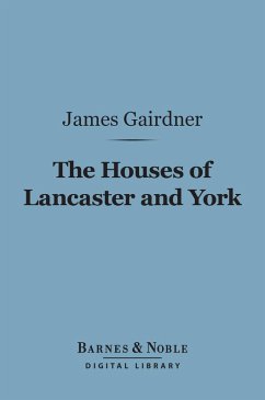 The Houses of Lancaster and York (Barnes & Noble Digital Library) (eBook, ePUB) - Gairdner, James