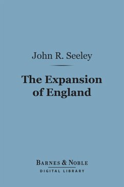 The Expansion of England: (Barnes & Noble Digital Library) (eBook, ePUB) - Seeley, John Robert