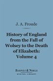 History of England From the Fall of Wolsey to the Death of Elizabeth, Volume 4 (Barnes & Noble Digital Library) (eBook, ePUB)