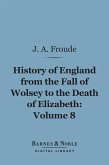 History of England From the Fall of Wolsey to the Death of Elizabeth, Volume 8 (Barnes & Noble Digital Library) (eBook, ePUB)
