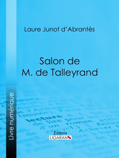Salon de M. de Talleyrand (eBook, ePUB) - Junot d'Abrantès, Laure; Ligaran