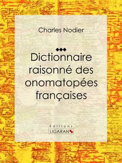 Dictionnaire raisonné des onomatopées françaises (eBook, ePUB) - Ligaran; Nodier, Charles