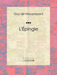 L'Épingle (eBook, ePUB) - de Maupassant, Guy; Ligaran