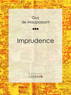 Imprudence (eBook, ePUB) - Ligaran; de Maupassant, Guy