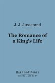 The Romance of a King's Life (Barnes & Noble Digital Library) (eBook, ePUB)