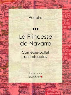 La Princesse de Navarre (eBook, ePUB) - Ligaran; Voltaire; Moland, Louis