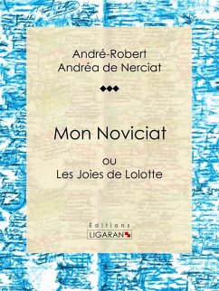 Mon Noviciat (eBook, ePUB) - Andréa de Nerciat, André-Robert; Apollinaire, Guillaume; Ligaran