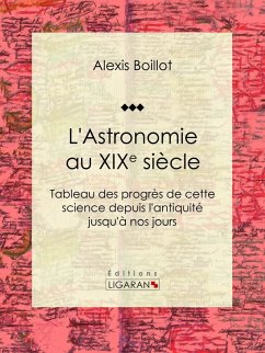 L'Astronomie au XIXe siècle (eBook, ePUB) - Ligaran; Boillot, Alexis