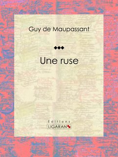 Une ruse (eBook, ePUB) - Ligaran; de Maupassant, Guy