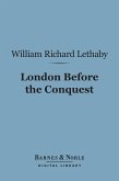 London Before the Conquest (Barnes & Noble Digital Library) (eBook, ePUB)