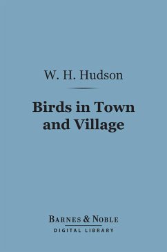 Birds in Town and Village (Barnes & Noble Digital Library) (eBook, ePUB) - Hudson, W. H.