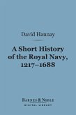 A Short History of the Royal Navy, 1217-1688 (Barnes & Noble Digital Library) (eBook, ePUB)
