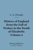History of England From the Fall of Wolsey to the Death of Elizabeth, Volume 2 (Barnes & Noble Digital Library) (eBook, ePUB)
