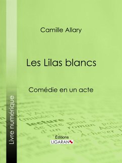 Les Lilas blancs (eBook, ePUB) - Ligaran; Allary, Camille