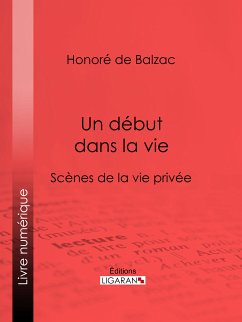 Un début dans la vie (eBook, ePUB) - de Balzac, Honoré; Ligaran