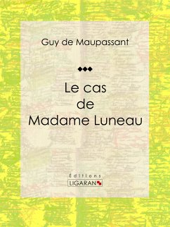 Le cas de Madame Luneau (eBook, ePUB) - Ligaran; de Maupassant, Guy