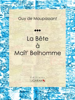 La Bête à Maît' Belhomme (eBook, ePUB) - Ligaran; de Maupassant, Guy