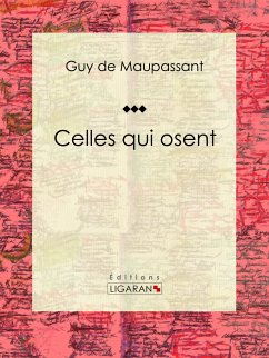 Celles qui osent (eBook, ePUB) - de Maupassant, Guy; Ligaran