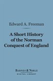 A Short History of the Norman Conquest of England (Barnes & Noble Digital Library) (eBook, ePUB)