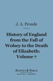 History of England From the Fall of Wolsey to the Death of Elizabeth, Volume 7 (Barnes & Noble Digital Library) (eBook, ePUB)