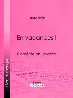 En vacances ! (eBook, ePUB) - Laurencin, M.; Ligaran, Editions
