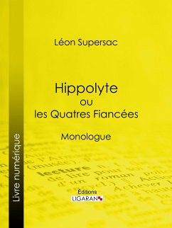 Hippolyte ou les Quatres Fiancées (eBook, ePUB) - Ligaran; Supersac, Léon