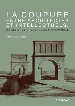 La coupure entre architectes et intellectuels, ou les enseignements de l'Italophilie (eBook, ePUB) - Cohen, Jean-Louis