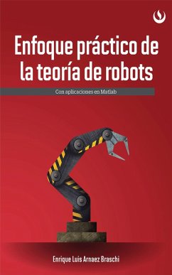 Enfoque práctico de la teoría de robots (eBook, ePUB) - Arnáez Braschi, Enrique Luis