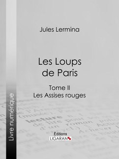Les Loups de Paris (eBook, ePUB) - Ligaran; Lermina, Jules