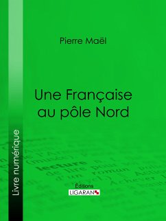 Une Française au pôle Nord (eBook, ePUB) - Maël, Pierre; Ligaran