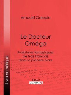 Le Docteur Oméga (eBook, ePUB) - Ligaran; Galopin, Arnould