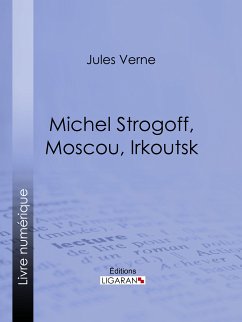 Michel Strogoff, Moscou, Irkoutsk (eBook, ePUB) - Verne, Jules