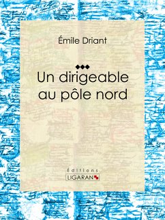 Un dirigeable au pôle nord (eBook, ePUB) - Ligaran; Driant, Émile