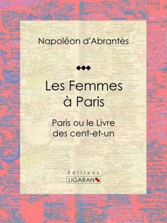 Les Femmes à Paris (eBook, ePUB) - d'Abrantès, Napoléon; Ligaran