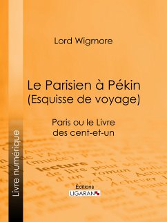 Le Parisien à Pékin (Esquisse de voyage) (eBook, ePUB) - Wigmore, Lord; Ligaran