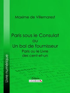 Paris sous le Consulat ou Un bal de fournisseur (eBook, ePUB) - Ligaran; de Villemarest, Maxime