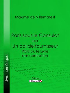 Paris sous le Consulat ou Un bal de fournisseur (eBook, ePUB) - de Villemarest, Maxime; Ligaran