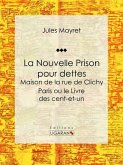 La Nouvelle Prison pour dettes - Maison de la rue de Clichy (eBook, ePUB)